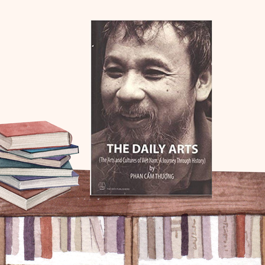 The Daily Arts (The Arts and Cultures of Việt Nam: A Journey Through History